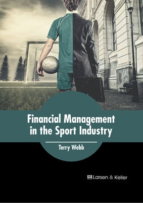 Financial Management in the Sport Industry by Webb, Terry