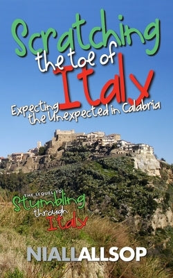 Scratching the toe of Italy: Expecting the unexpected in Calabria by Allsop, Niall