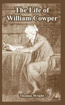 The Life of William Cowper by Wright, Thomas