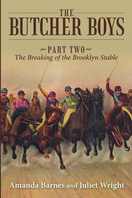 The Butcher Boys: Part Two - The Breaking of the Brooklyn Stable by Barnes, Amanda
