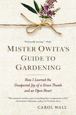 Mister Owita's Guide to Gardening: How I Learned the Unexpected Joy of a Green Thumb and an Open Heart by Wall, Carol