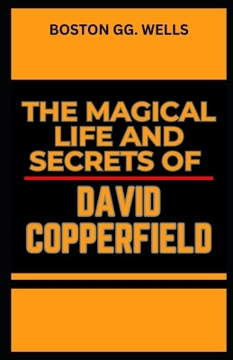 The Magical Life and Secrets of David Copperfield by Wells, Boston Gg