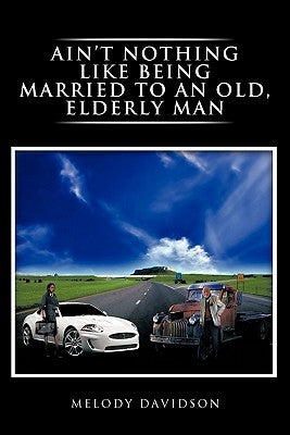 Ain't Nothing Like Being Married to an Old, Elderly Man by Davidson, Melody