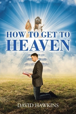 How to Get to Heaven by Hawkins, David