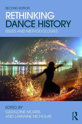 Rethinking Dance History: Issues and Methodologies by Nicholas, Larraine