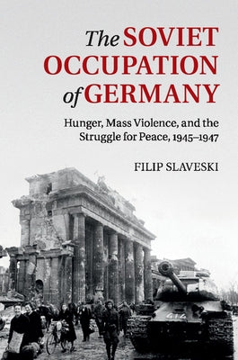 The Soviet Occupation of Germany by Slaveski, Filip