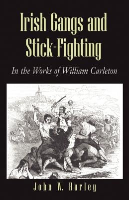 Irish Gangs and Stick-Fighting by Hurley, John W.