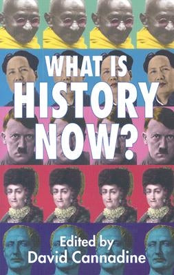 What Is History Now? by Cannadine, D.