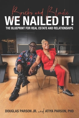 Bricks and Blondie We Nailed It!: The Blueprint for Real Estate and Relationships by Parson, Atiya
