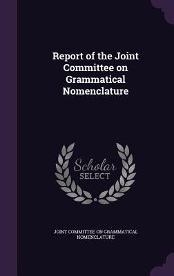 Report of the Joint Committee on Grammatical Nomenclature by Joint Committee on Grammatical Nomenclat