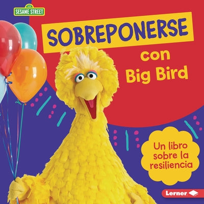 Sobreponerse Con Big Bird (Bouncing Back with Big Bird): Un Libro Sobre La Resiliencia (a Book about Resilience) by Colella, Jill