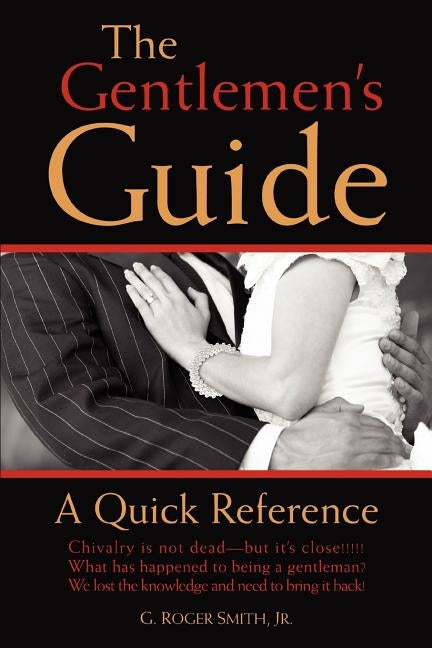 The Gentlemen's Guide: A Quick Reference by Smith, G. Roger, Jr.