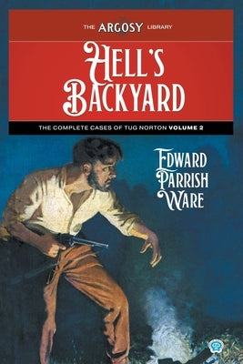 Hell's Backyard: The Complete Cases of Tug Norton, Volume 2 by Ware, Edward Parrish