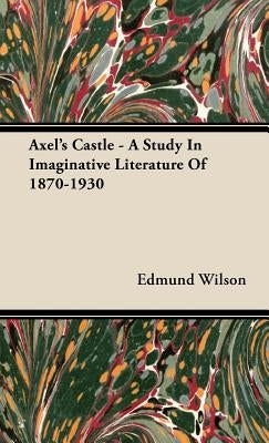Axel's Castle - A Study In Imaginative Literature Of 1870-1930 by Wilson, Edmund
