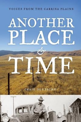 Another Place and Time: Voices from the Carrisa Plains by Deutsche, Craig
