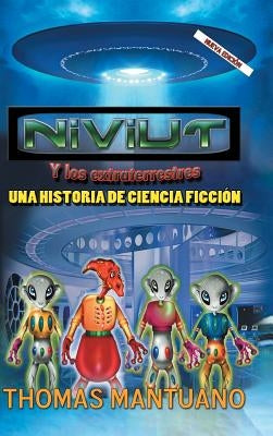 Niviut y Los Extraterrestres: Una Historia de Ciencia Ficcion by Mantuano, Thomas