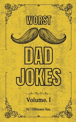 Worst Dad Jokes: 300 Hilariously Bad Dad Jokes - The Ultimate Gag Gift for Every Joke Book Hero and the Perfect Christmas Collection of by Kazdar, Othmane