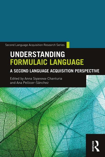 Understanding Formulaic Language: A Second Language Acquisition Perspective by Siyanova-Chanturia, Anna