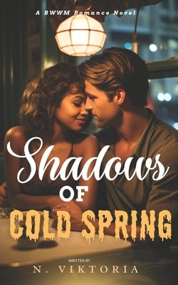 Shadows of Cold Spring: A BWWM Steamy Dark Interracial Multicultural Contemporary Friends to Lovers, Second Chance Star-Crossed First Love Int by Viktoria, N.