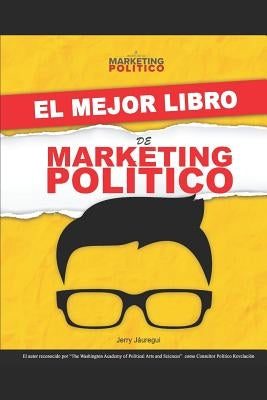 El Mejor Libro de Marketing Político by Jauregui, Jerry