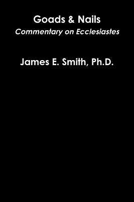 Goads and Nails by Smith, James E.