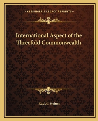 International Aspect of the Threefold Commonwealth by Steiner, Rudolf
