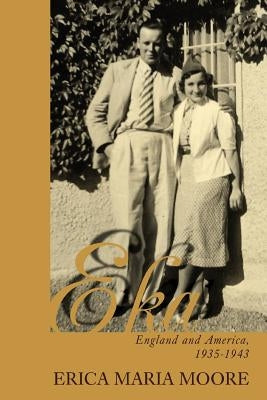 Eka: England and America, 1935-1943 by Moore, Erica Maria