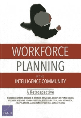 Workforce Planning in the Intelligence Community: A Retrospective by Nemfakos, Charles