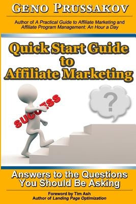 Quick Start Guide to Affiliate Marketing: Answers to the Questions You Should Be Asking by Ash, Tim