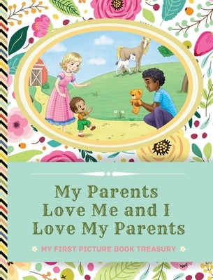 My Parents Love Me and I Love My Parents: Picture Books for Newborns - Picture Book Treasury for Babies by Maledon, Anna