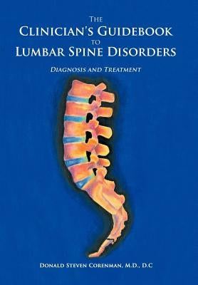 The Clinician's Guidebook to Lumbar Spine Disorders: Diagnosis & Treatment by Corenman M. D., D. C. Donald Steven
