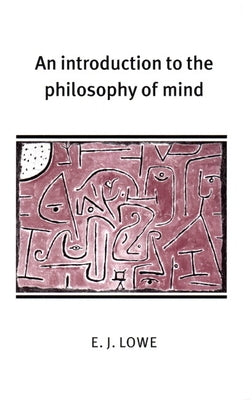 An Introduction to the Philosophy of Mind by Lowe, E. J.