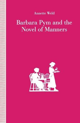 Barbara Pym and the Novel of Manners by Weld, Annette