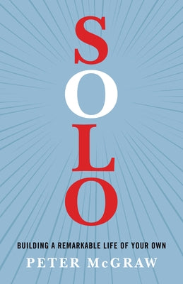 Solo: Building a Remarkable Life of Your Own by McGraw, Peter