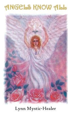 Angels Know All by Mystic-Healer, Lynn