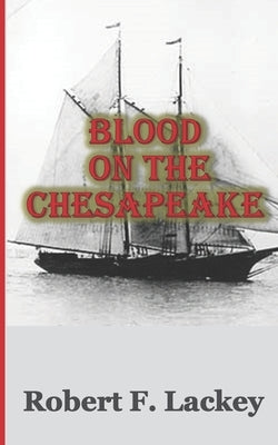 Blood On The Chesapeake by Lackey, Robert F.