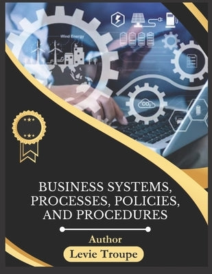 Business Systems, Processes, Policies, and Procedures by Troupe, Levie