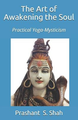 The Art of Awakening the Soul: Practice of Mysticism by Shah, Prashant Shivanand