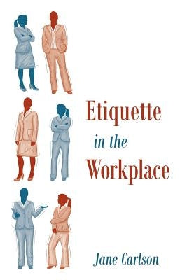 Etiquette in the Workplace by Carlson, Jane