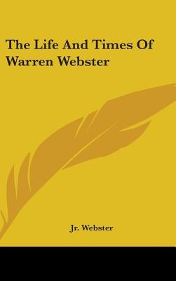 The Life And Times Of Warren Webster by Webster, Warren, Jr.