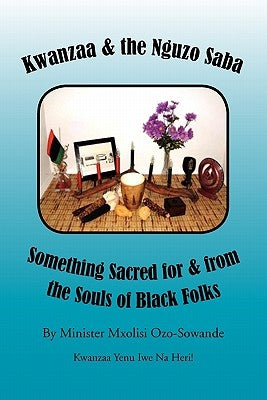 Kwanzaa & the Nguzo Saba by Ozo-Sowande, Minister Mxolisi