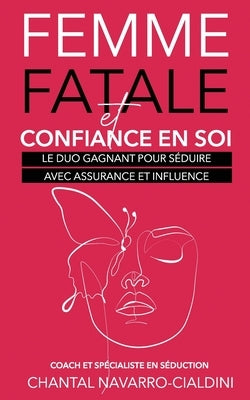 Femme Fatale Et Confiance En Soi: Le Duo Gagnant Pour Seduire Avec Assurance Et Influence by Rh, Maison