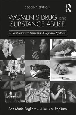 Women's Drug and Substance Abuse: A Comprehensive Analysis and Reflective Synthesis by Pagliaro, Ann Marie