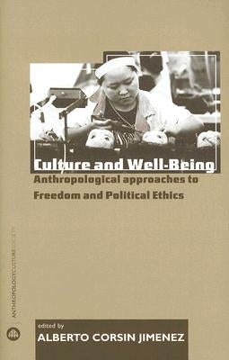 Culture and Well-Being: Anthropological Approaches to Freedom and Political Ethics by Jimenez, Alberto Corsin