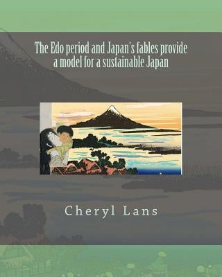 The Edo period and Japan's fables provide a model for a sustainable Japan by Lans, Cheryl
