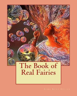 The Book of Real Fairies by Gulick, Alma Kunz