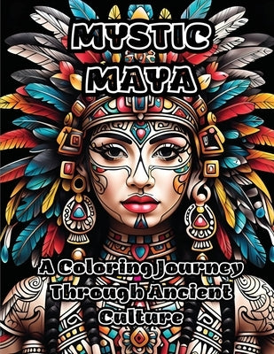 Mystic Maya: A Coloring Journey Through Ancient Culture by Colorzen