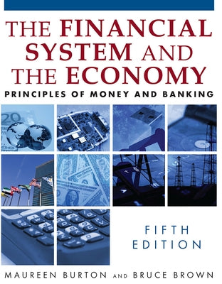 The Financial System and the Economy: Principles of Money and Banking by Burton, Maureen