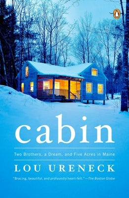 Cabin: Two Brothers, a Dream, and Five Acres in Maine by Ureneck, Lou