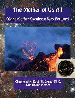 The Mother of Us All: Divine Mother Speaks: A Way Forward by Lysne, Robin H. Heerens